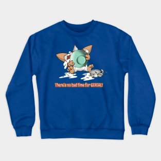 There's no bad time for cereal Crewneck Sweatshirt